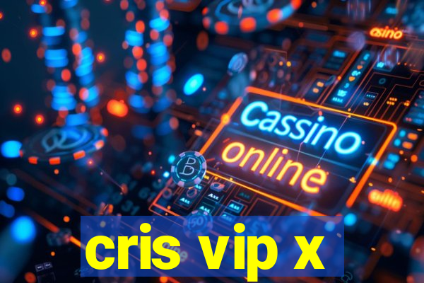 cris vip x